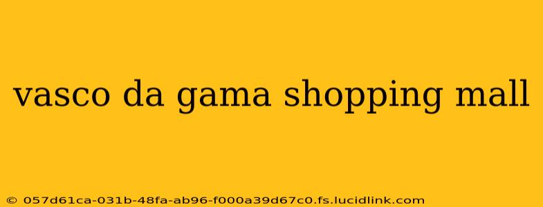 vasco da gama shopping mall