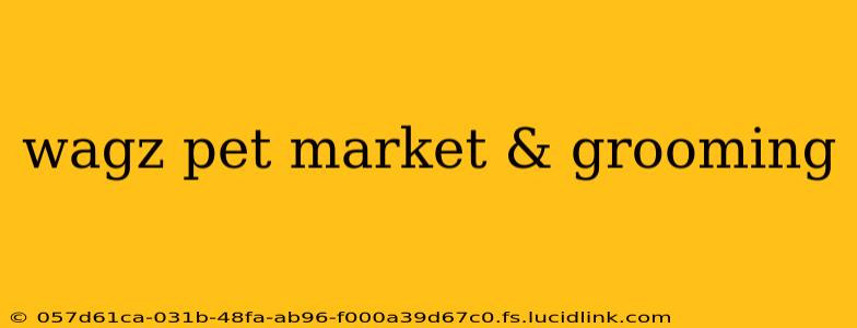 wagz pet market & grooming