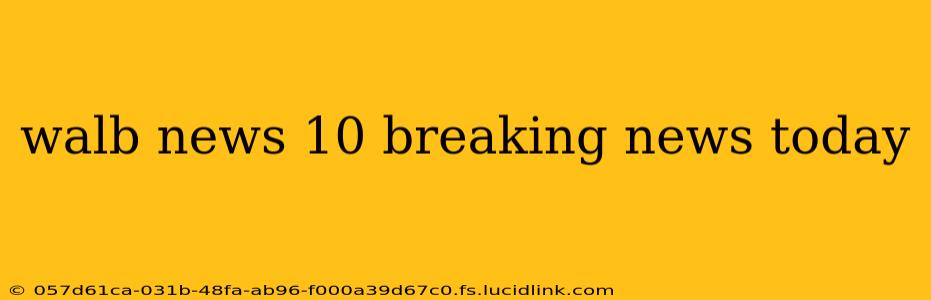 walb news 10 breaking news today