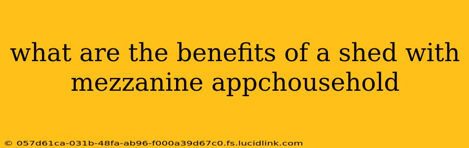 what are the benefits of a shed with mezzanine appchousehold