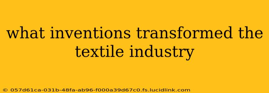 what inventions transformed the textile industry