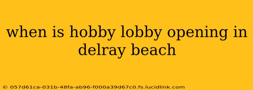 when is hobby lobby opening in delray beach