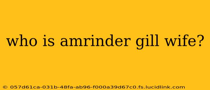 who is amrinder gill wife?