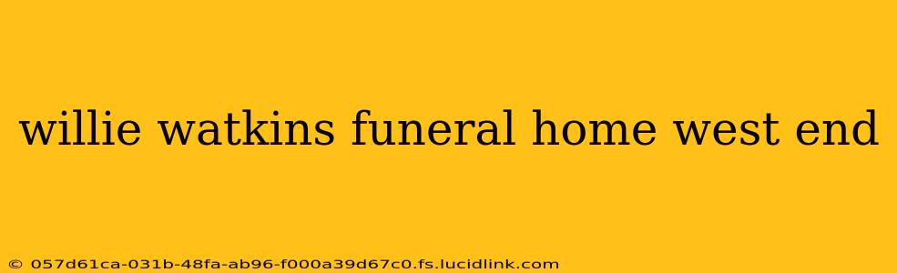 willie watkins funeral home west end