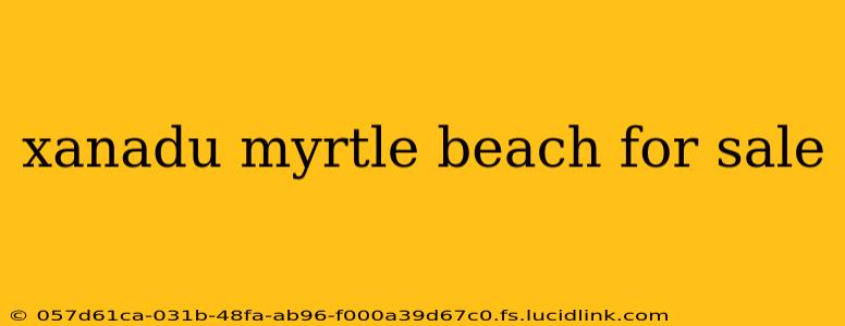 xanadu myrtle beach for sale